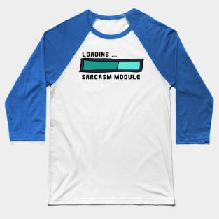 Sarcasm Module Loading Bar - Get Ready for Snark! Baseball T-Shirt